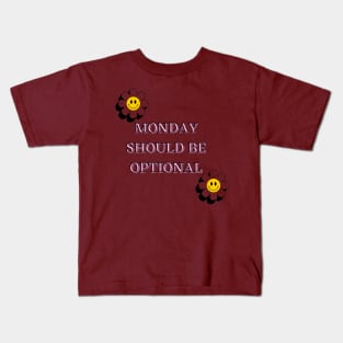 Monday Should Be Optional Kids T-Shirt